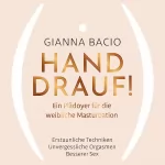 Gianna Bacio: Hand drauf!: Ein Plädoyer für die weibliche Masturbation