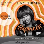 Tina Turner: Happiness: Mein spiritueller Weg