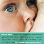 Katja Schütz, Anett Schmid: Happy Baby: Entspannung, Glück und Gesundheit für Schwangerschaft & Geburt