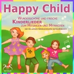 Franziska Diesmann, Torsten Abrolat: Happy Child: Wunderschöne und frische Kinderlieder zum Mitsingen und Mitmachen