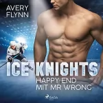 Avery Flynn, Ralf Schmitz - Übersetzer: Happy End mit Mr Wrong: Ice Knights 2
