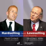 Martin Limbeck, Hans Uwe Köhler: Hardselling meets Loveselling: Programmieren Sie sich auf mehr Verkaufserfolg (Live Mitschnitt)