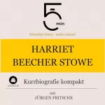 Jürgen Fritsche: Harriet Beecher-Stowe - Kurzbiografie kompakt: 5 Minuten - Schneller hören - mehr wissen!