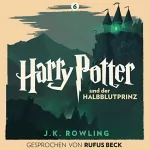 J.K. Rowling: Harry Potter und der Halbblutprinz - Gesprochen von Rufus Beck: Harry Potter 6