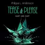 Philippa L. Andersson: Hart und zart: Tease & Please-Reihe 3