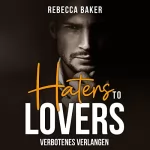 Rebecca Baker: Haters to Lovers - Verbotenes Verlangen: Billionaire Lovestories 2