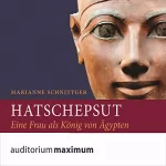 Marianne Schnittger: Hatschepsut: Eine Frau als König von Ägypten