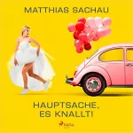 Matthias Sachau: Hauptsache, es knallt!: 