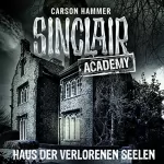 Carson Hammer: Haus der verlorenen Seelen: Sinclair Academy 7