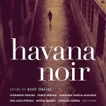 Achy Obejas: Havana Noir: 