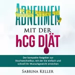 Sabrina Keller: hCG: Abnehmen mit der hCG-Diät: Der kompakte Ratgeber zur Stochwechselkur, mit der Sie einfach und schnell ihr Wunschgewicht erreichen.