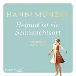 Hanni Münzer: Heimat ist ein Sehnsuchtsort: Heimat-Saga 1
