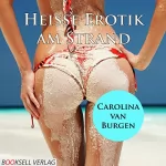 Carolina van Burgen: Heiße Erotik am Strand: Erotik Audio Story