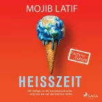 Mojib Latif: Heißzeit: Mit Vollgas in die Klimakatastrophe - und wie wir auf die Bremse treten