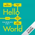 Hannah Fry: Hello World: Was Algorithmen können und wie sie unser Leben verändern