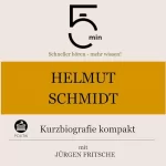 Jürgen Fritsche: Helmut Schmidt - Kurzbiografie kompakt: 5 Minuten - Schneller hören - mehr wissen!