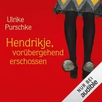 Ulrike Purschke: Hendrikje, Vorübergehend erschossen: 