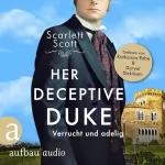 Scarlett Scott, Firouzeh Akhavan-Zandjani - Übersetzer: Her Deceptive Duke - Verrucht und adelig: Wicked Husbands 4