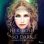 Jennifer Benkau: Her Wish So Dark: Das Reich der Schatten 1