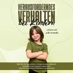 Sebastian Mertens: Herausforderndes Verhalten bei Kindern erkennen und sicher vermeiden: Wie Sie richtig zuhören, Kompromisse anbieten, Konsequenzen gezielt setzen und eine harmonische Konfliktlösung erreichen