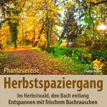 Birgit Lindlau-Kreutz, Torsten Abrolat: Herbstspaziergang. Phantasiereise im Herbstwald, den Bach entlang: Entspannen mit frischem Bachrauschen