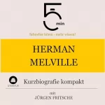 Jürgen Fritsche: Herman Melville - Kurzbiografie kompakt: 5 Minuten - Schneller hören - mehr wissen!