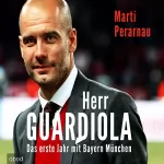 Martí Perarnau: Herr Guardiola: Das erste Jahr mit Bayern München