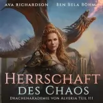 Ava Richardson: Herrschaft des Chaos: Drachenakademie von Alveria Teil III