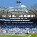 Michael Jahn: Hertha BSC - Das Hörbuch: Mein Herz schlägt Blau-Weiß - Eine akustische Reise durch 125 Jahre Hertha BSC-Geschichte