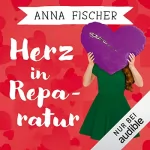 Anna Fischer: Herz in Reparatur: 
