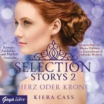 Kiera Cass: Herz oder Krone: Selection Storys 2