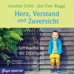 Anselm Grün, Jan-Uwe Rogge: Herz, Verstand und Zuversicht: Spiritualität in der Erziehung. Ein Gespräch