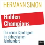 Simon Hermann: Hidden Champions: Die neuen Spielregeln im chinesischen Jahrhundert