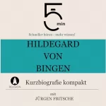 Jürgen Fritsche: Hildegard von Bingen - Kurzbiografie kompakt: 5 Minuten - Schneller hören - mehr wissen!