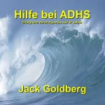 Jack Goldberg: Hilfe bei ADHS: Erfolgreich durch Hypnose seit über 47 Jahren