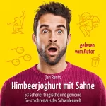 Jan Ranft: Himbeerjoghurt mit Sahne: 53 schöne, tragische und gemeine Geschichten aus der Schwulenwelt