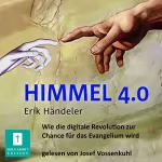 Erik Händeler: Himmel 4.0: Wie die digitale Revolution zur Chance für das Evangelium wird