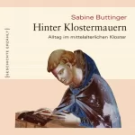 Sabine Buttinger: Hinter Klostermauern. Alltag im mittelalterlichen Kloster: 