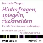 Michaela Wagner: Hinterfragen, spiegeln, rückmelden: Die hohe Kunst der wertschätzenden Auseinandersetzung