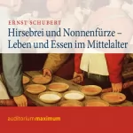 Ernst Schubert: Hirsebrei und Nonnenfürze. Leben und Essen im Mittelalter: 