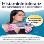 Sigrid Nesterenko: Histaminintoleranz - Die unentdeckte Krankheit: Histamin - Eine häufige Ursache für Allergien, Nahrungsmittelintoleranzen und vieles mehr!