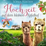 Sonja Flieder: Hochzeit auf dem kleinen Apfelhof: Fünf Alpakas für die Liebe 4