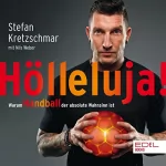 Stefan Kretzschmar, Nils Weber: Hölleluja!: Warum Handball der absolute Wahnsinn ist