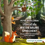 Peter Wohlleben: Hörst du, wie die Bäume sprechen? Eine kleine Entdeckungsreise durch den Wald: 
