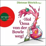 Dietmar Bittrich: Hol Oma von der Bowle weg!: Neue Weihnachtsgeschichten mit der buckligen Verwandtschaft