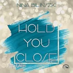 Nina Bilinszki: Hold You Close - Lucy & Julian: Philadelphia Love Storys 2