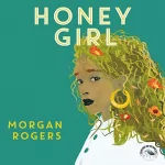 Morgan Rogers: Honey Girl: 
