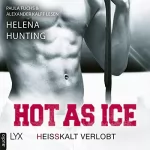 Helena Hunting: Hot as Ice - Heißkalt verlobt: Pucked 4