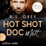 R. S. Grey, Antje Althans - Übersetzer: Hot Shot Doc - Matt: Handsome Heroes 2