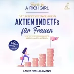 Laura Kim Kuhlemann: How to be a rich girl: Das 1x1 der Geldanlage in Aktien und ETFs für Frauen: Wie Sie zur Königin über Ihre Finanzen werden - 100 Finanztipps für Frauen